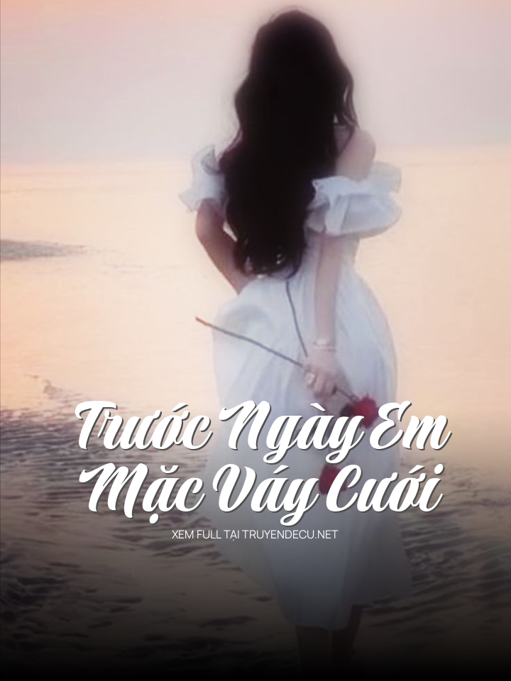 
                            Trước Ngày Em Mặc Váy Cưới