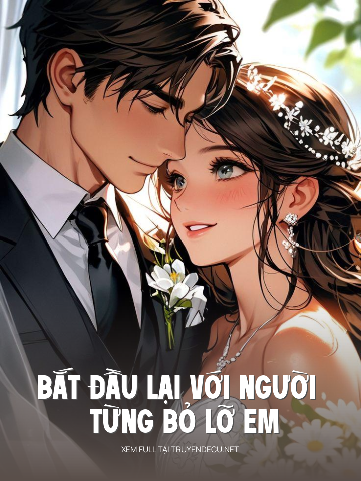 
                            Bắt Đầu Lại Với Người Từng Bỏ Lỡ Em