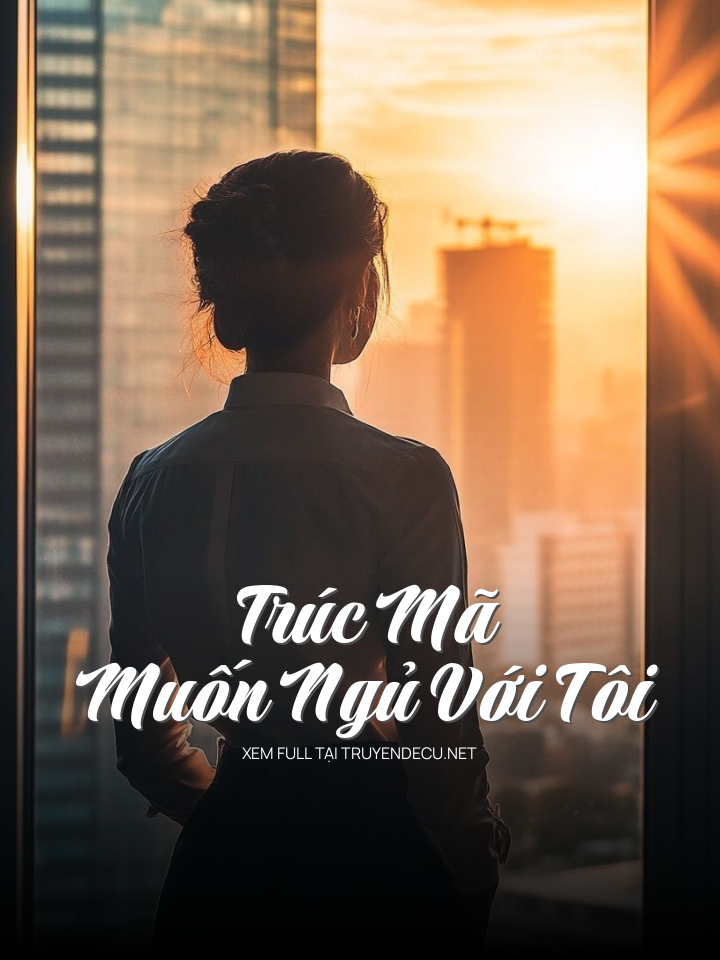 
                            Trúc Mã Muốn Ngủ Với Tôi
