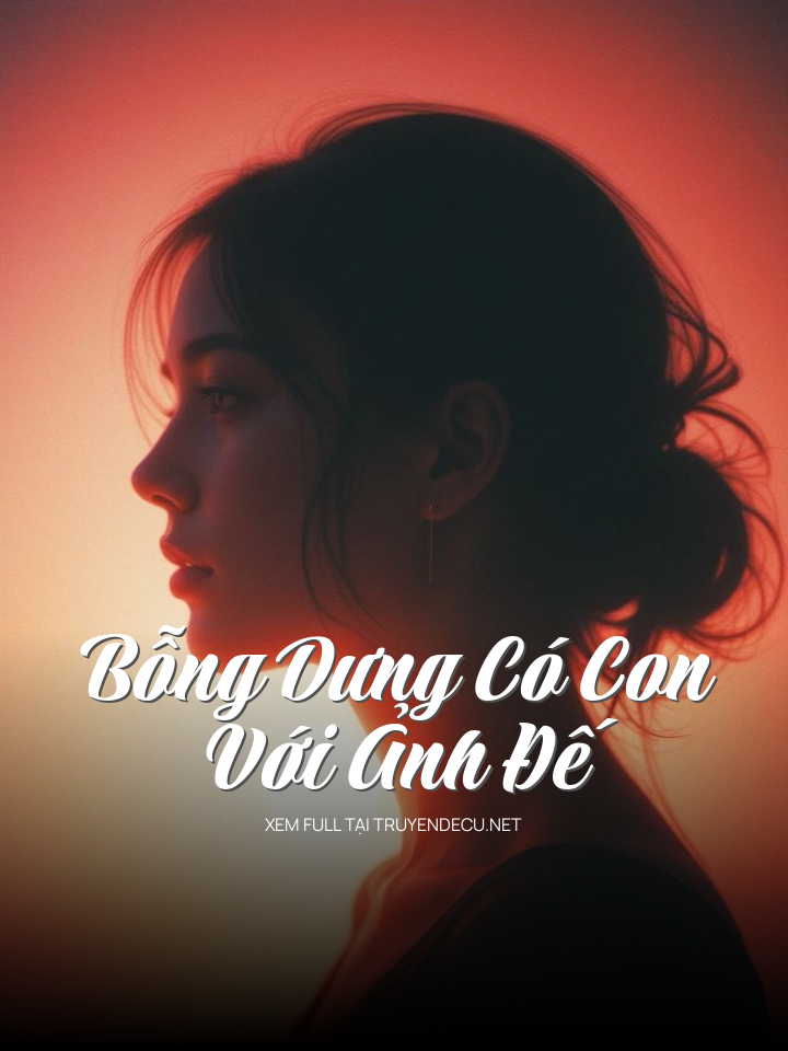 
                            Bỗng Dưng Có Con Với Ảnh Đế