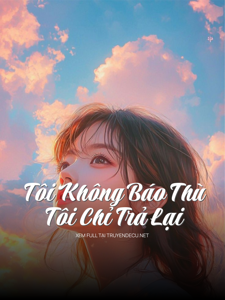 
                            Tôi Không Báo Thù, Tôi Chỉ Trả Lại