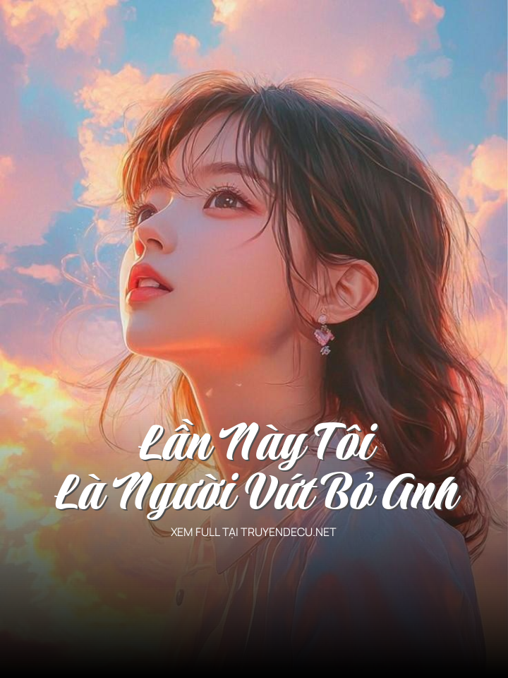 
                            Lần Này Tôi Là Người Vứt Bỏ Anh