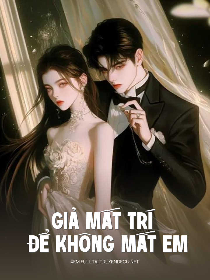 
                            Giả Mất Trí Để Không Mất Em