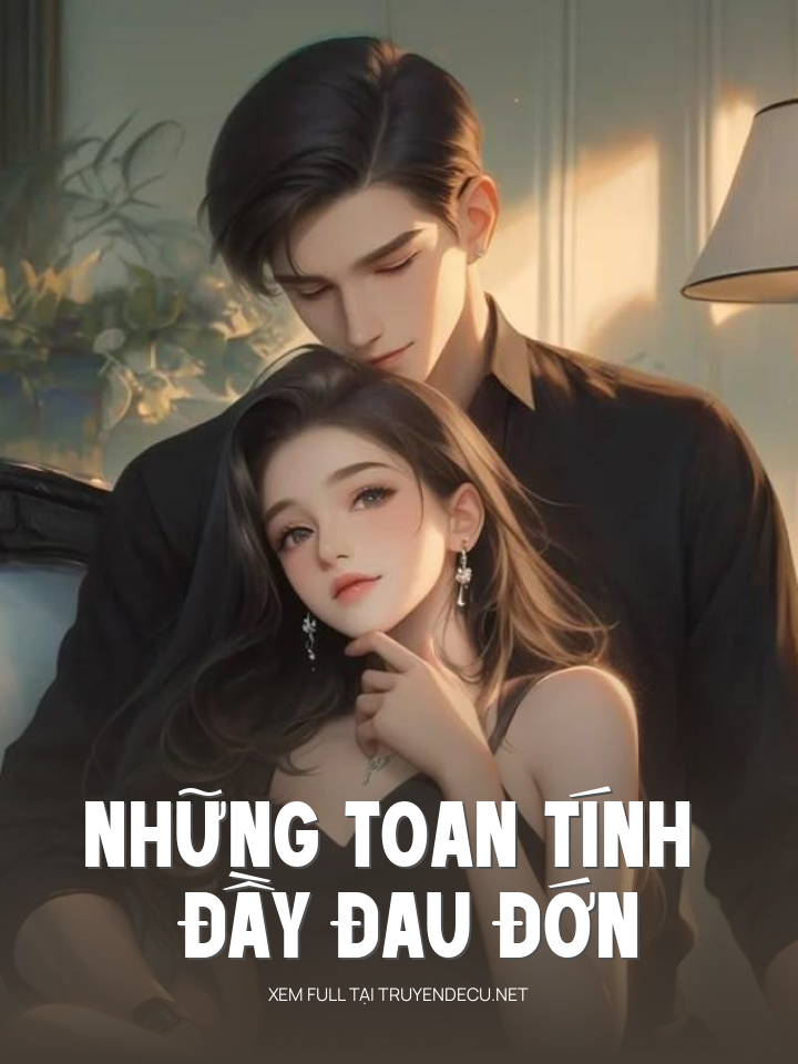 
                            Những Toan Tính Đầy Đau Đớn