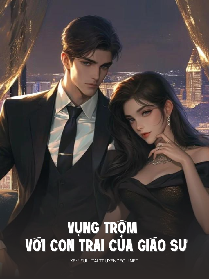 
                            Vụng Trộm Với Con Trai Của Giáo Sư