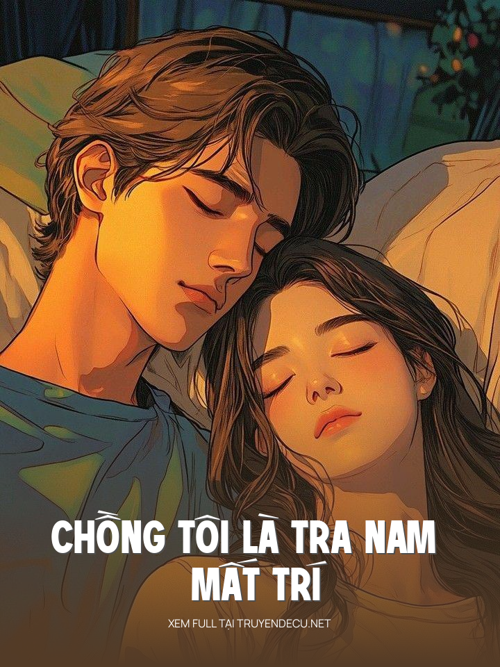 
                            Chồng Tôi Là Tra Nam Mất Trí