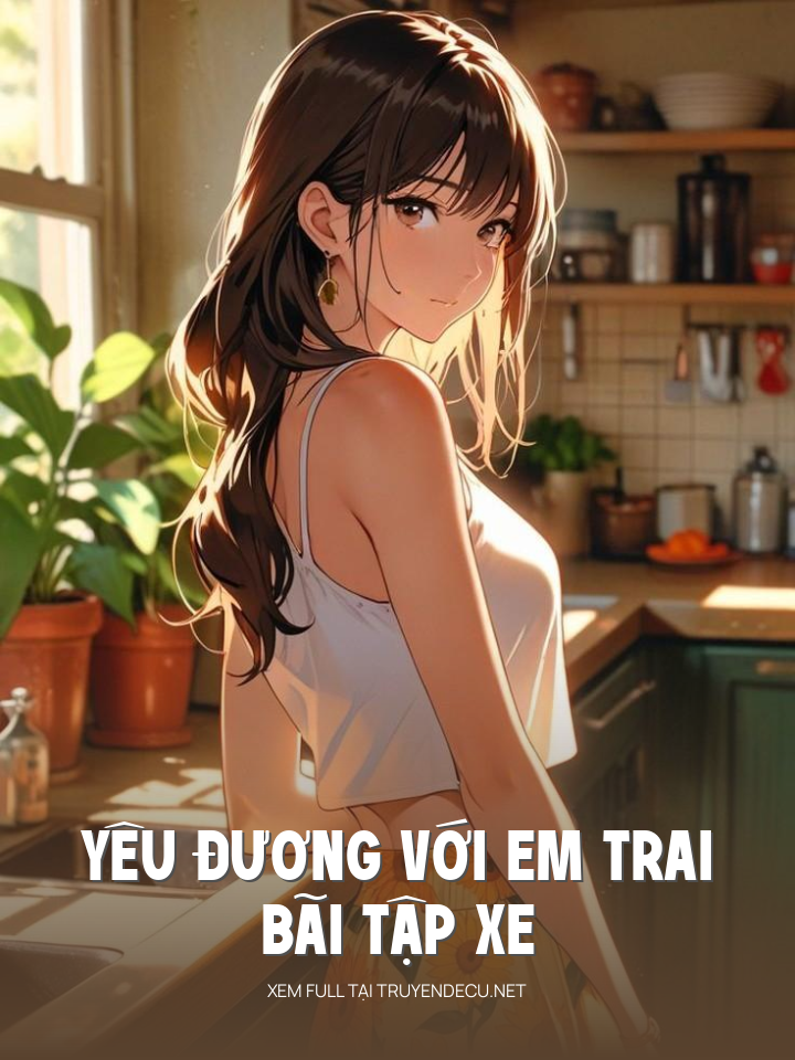 
                            Yêu Đương Với Em Trai Bãi Tập Xe
