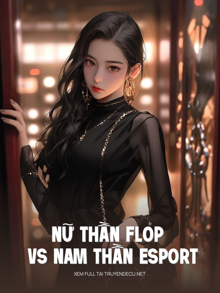
                            Nữ Thần Flop Vs Nam Thần Esport
