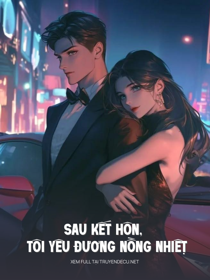 
                            Sau KếT Hôn, Tôi Yêu Đương NồNg NhiệT