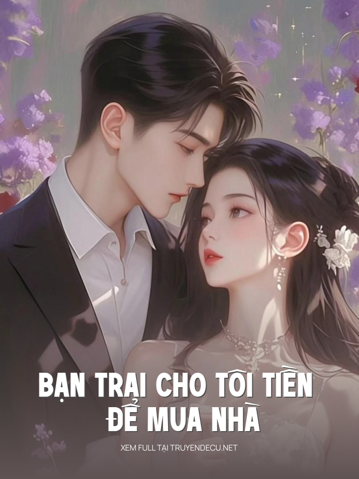 
                            Bạn Trai Cho Tôi Tiền Để Mua Nhà