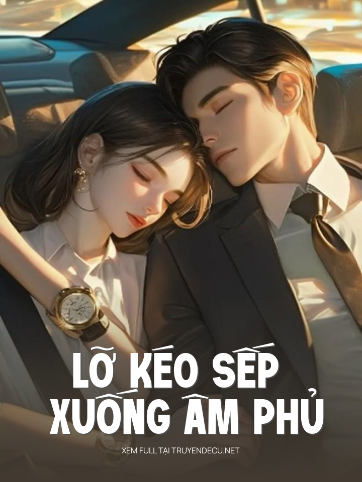 
                            Lỡ Kéo Sếp Xuống Âm Phủ