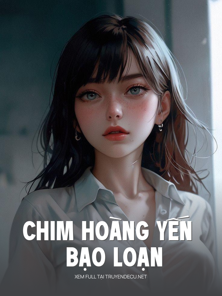 
                            Chim Hoàng Yến Bạo Loạn