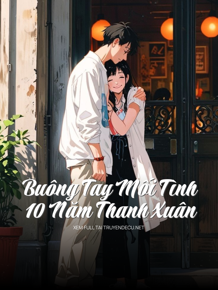 
                            Buông Tay Mối Tình 10 Năm Thanh Xuân