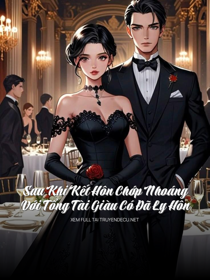 
                            Sau Khi Kết Hôn Chớp Nhoáng Với Tổng Tài Giàu Có Đã Ly Hôn