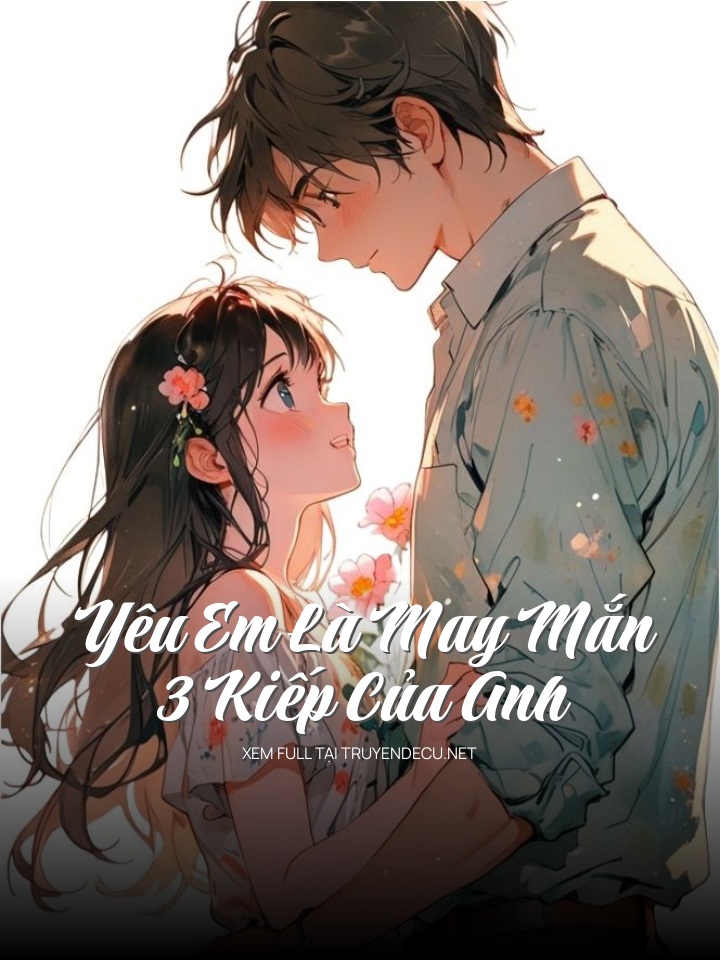 
                            Yêu Em Là May Mắn 3 Kiếp Của Anh