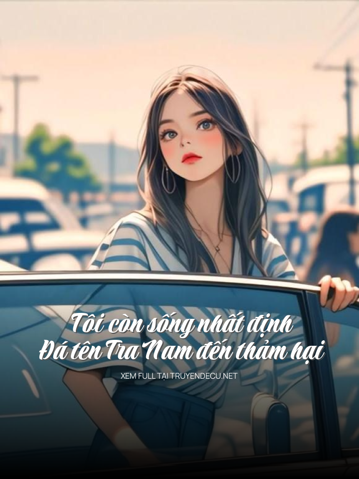 Tôi CòN SốNg NhấT ĐịNh Đá Tên Tra Nam Đên ThảM HạI