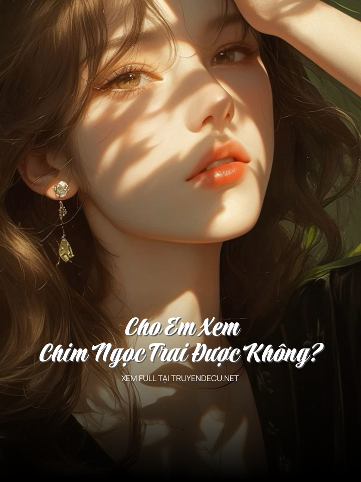 
                            Cho Em Xem Chim Ngọc Trai Được Không?