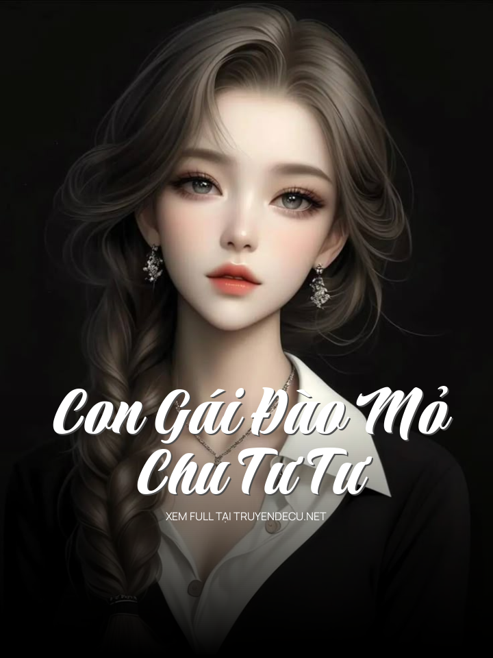 Con Gái Đào Mỏ Chu Tư Tư