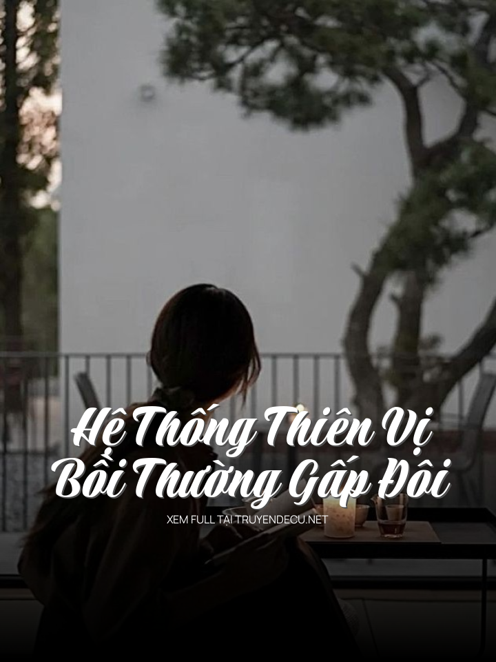 
                            Hệ Thống Thiên Vị – Bồi Thường Gấp Đôi