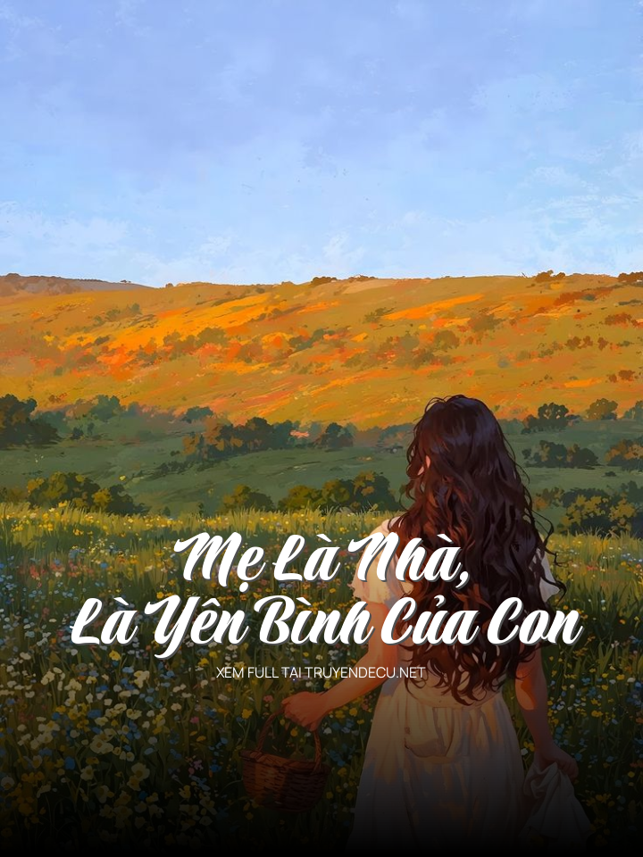 Mẹ Là Nhà, Là Yên Bình Của Con