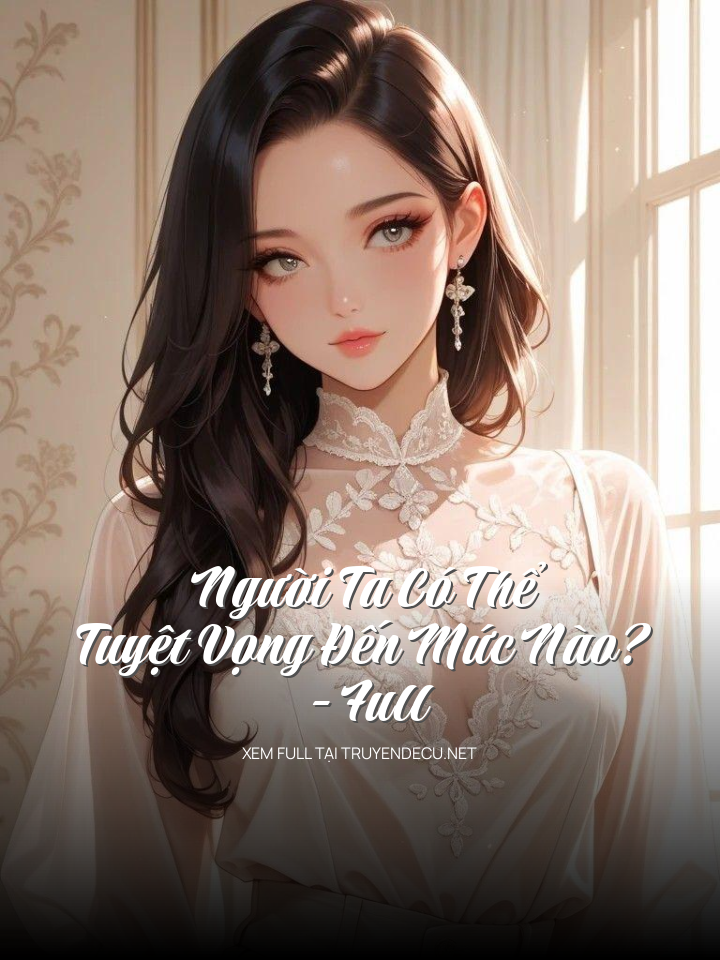
                            Người Ta Có Thể Tuyệt Vọng Đến Mức Nào?- Full