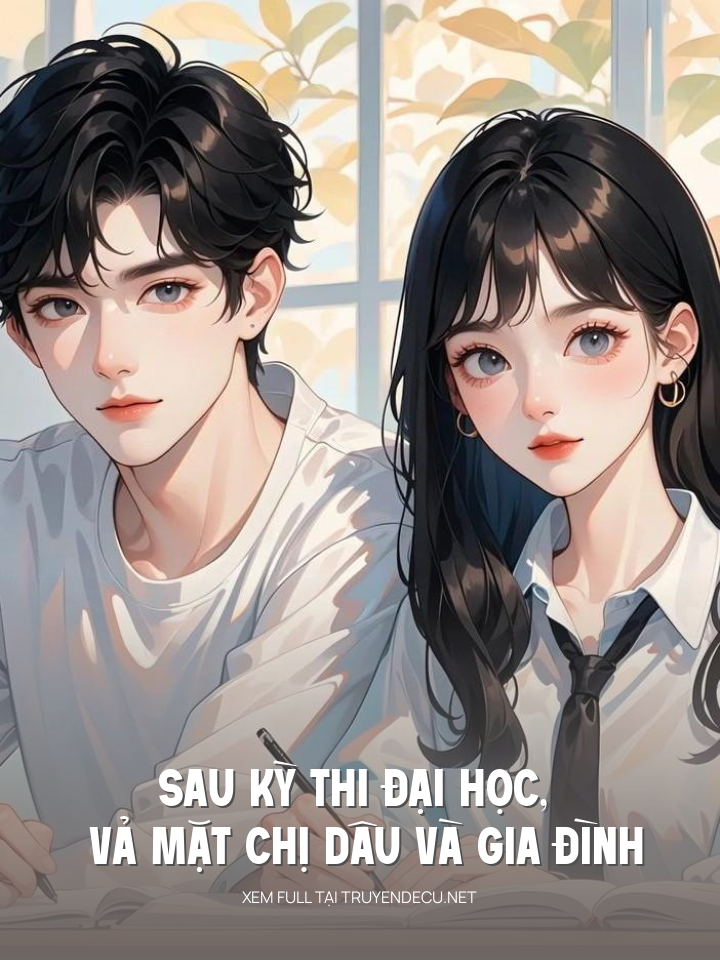 
                            Sau Kỳ Thi Đại Học, Vả Mặt Chị Dâu Và Gia Đình