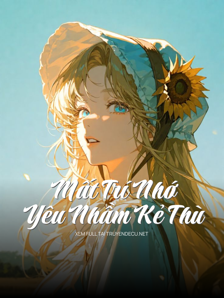 Mất Trí Nhớ Yêu Nhầm Kẻ Thù