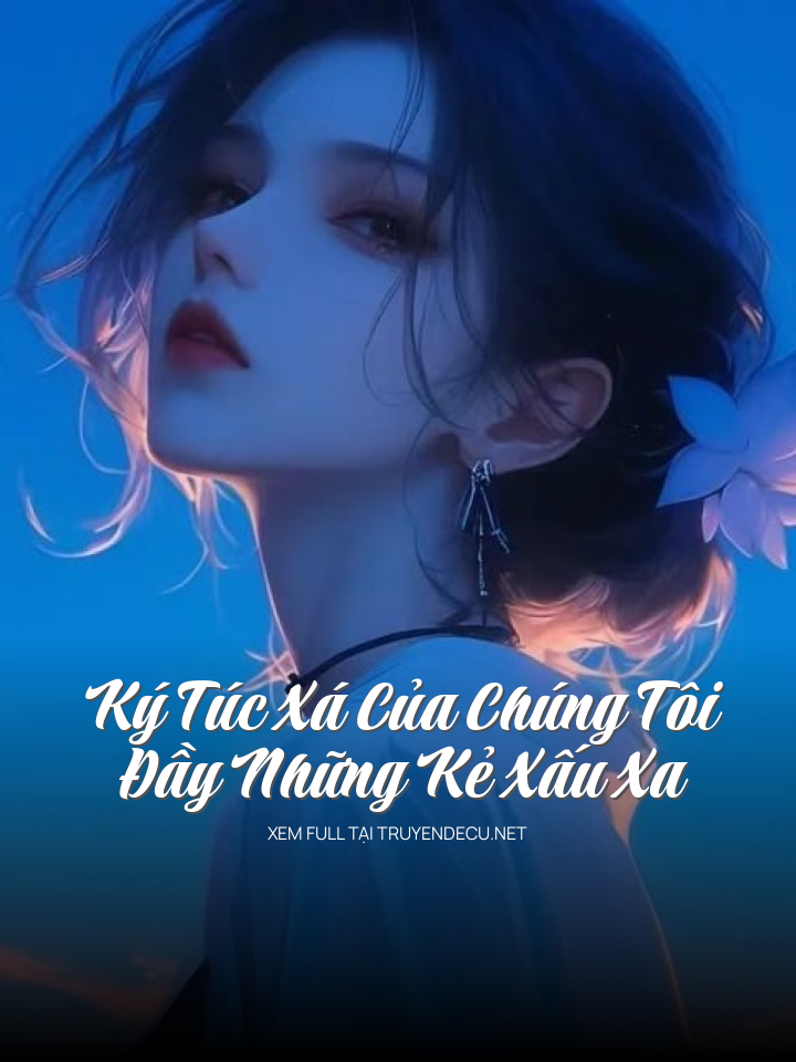 
                            Ký Túc Xá Của Chúng Tôi Đầy Những Kẻ Xấu Xa