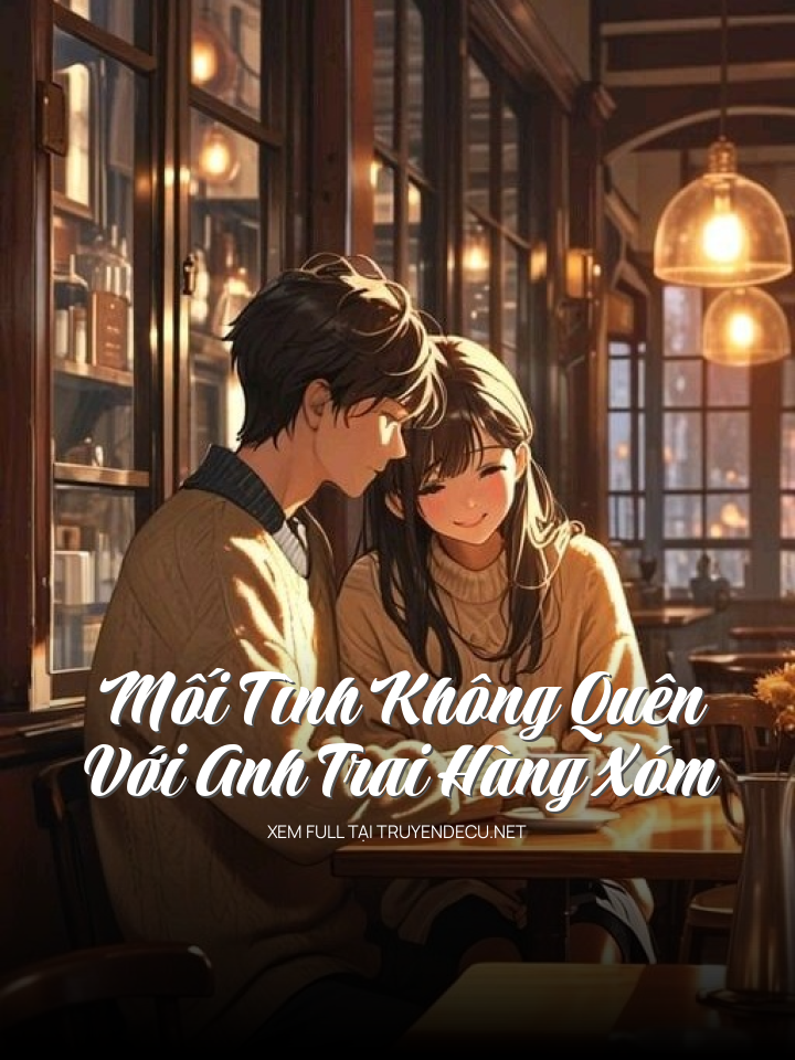 
                            Mối Tình Không Quên Với Anh Trai Hàng Xóm