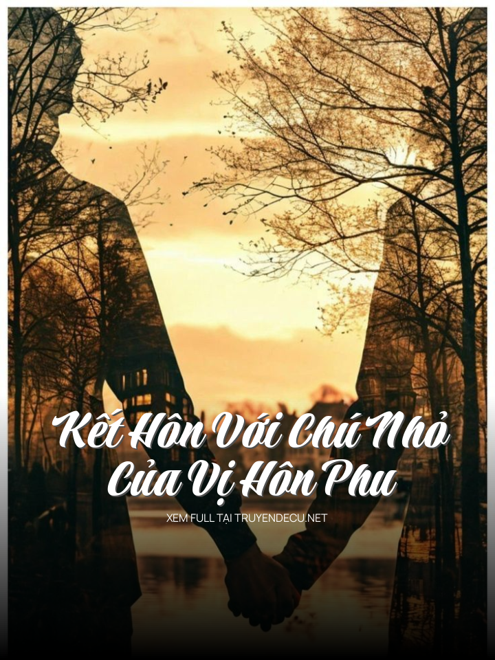 
                            Kết Hôn Với Chú Nhỏ Của Vị Hôn Phu