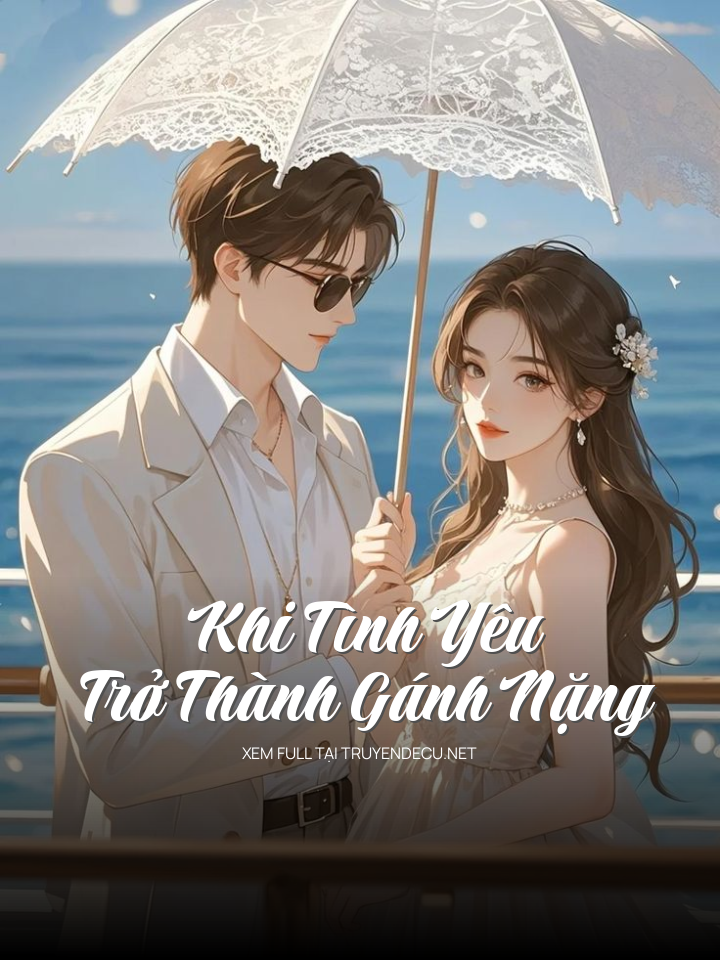 
                            Khi Tình Yêu Trở Thành Gánh Nặng