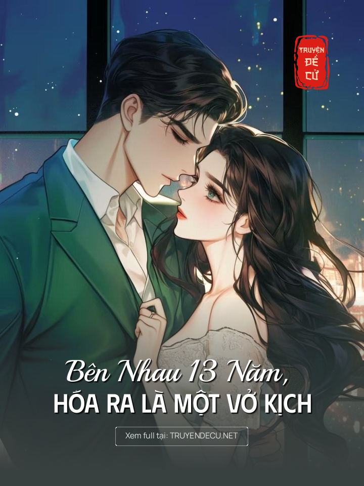 
                            Bên Nhau 13 Năm, Hóa Ra Là Một Vở Kịch
