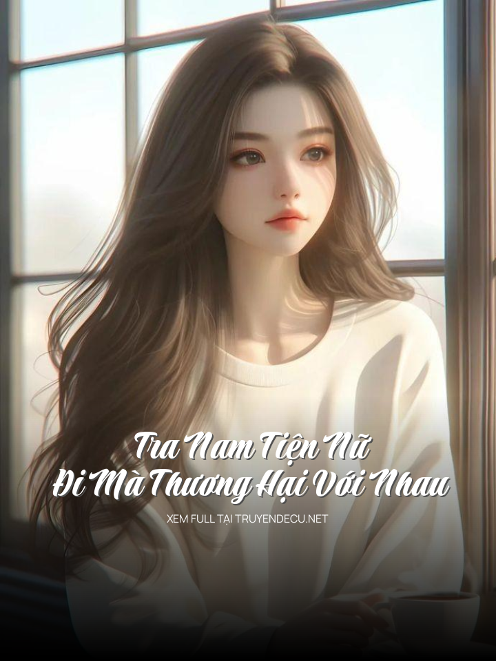 Tra Nam Tiện Nữ, Đi Mà Thương Hại Với Nhau