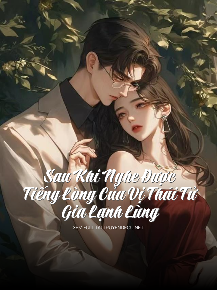 
                            Sau Khi Nghe Được Tiếng Lòng Của Vị Thái Tử Gia Lạnh Lùng