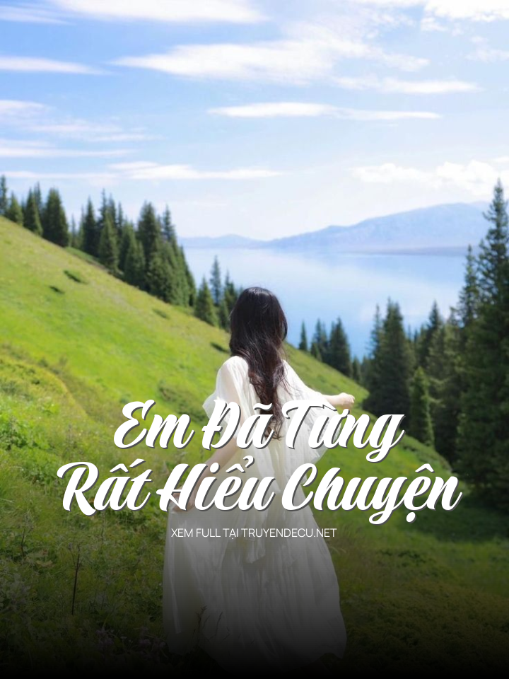 
                            Em Đã Từng Rất Hiểu Chuyện