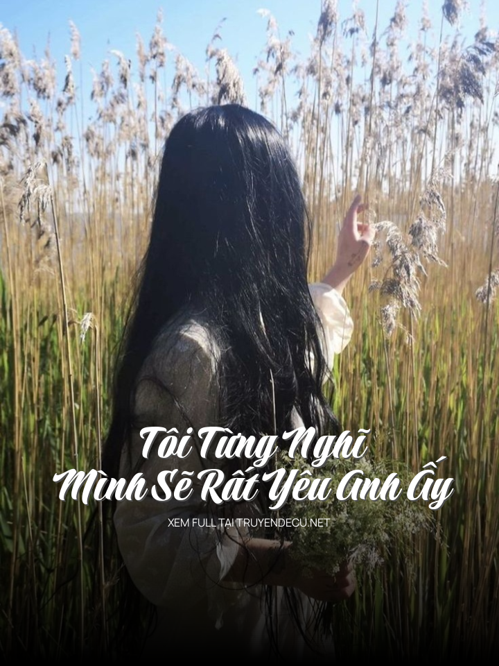Tôi Từng Nghĩ Mình Sẽ Rất Yêu Anh Ấy