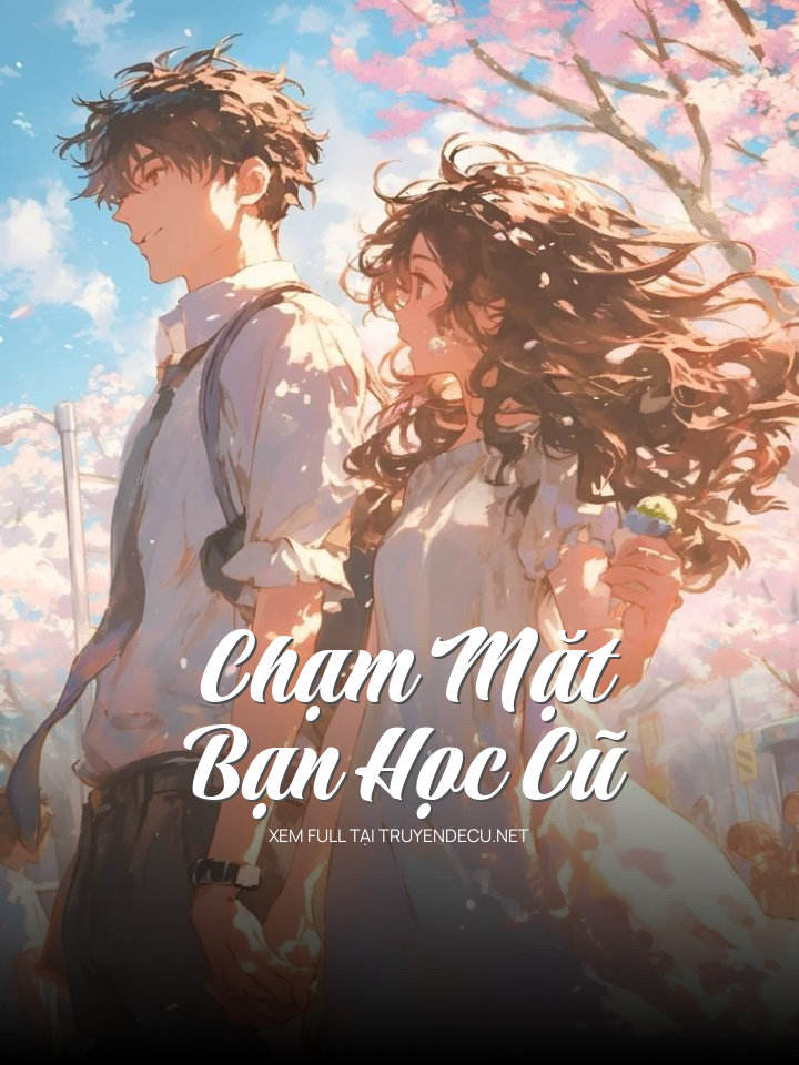 
                            Chạm Mặt Bạn Học Cũ