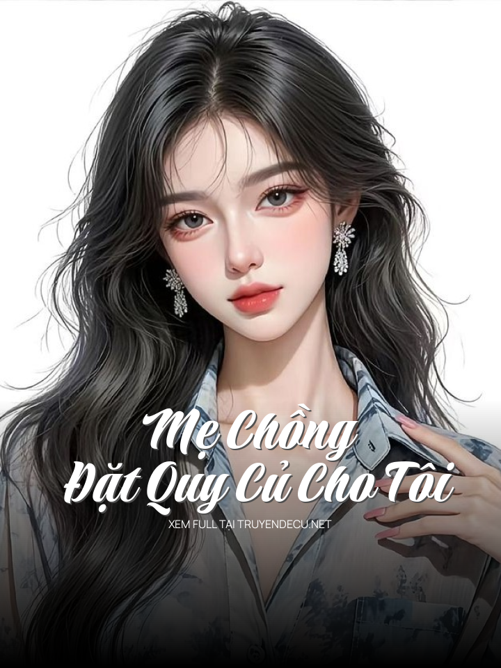 
                            Mẹ Chồng Đặt Quy Củ Cho Tôi
