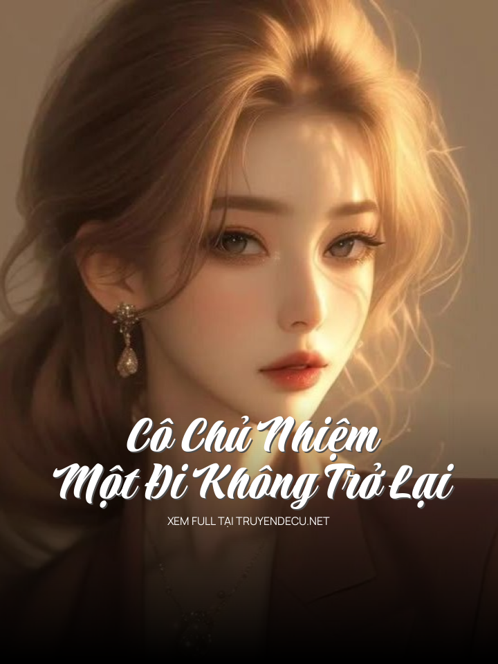 Cô Chủ Nhiệm Một Đi Không Trở Lại