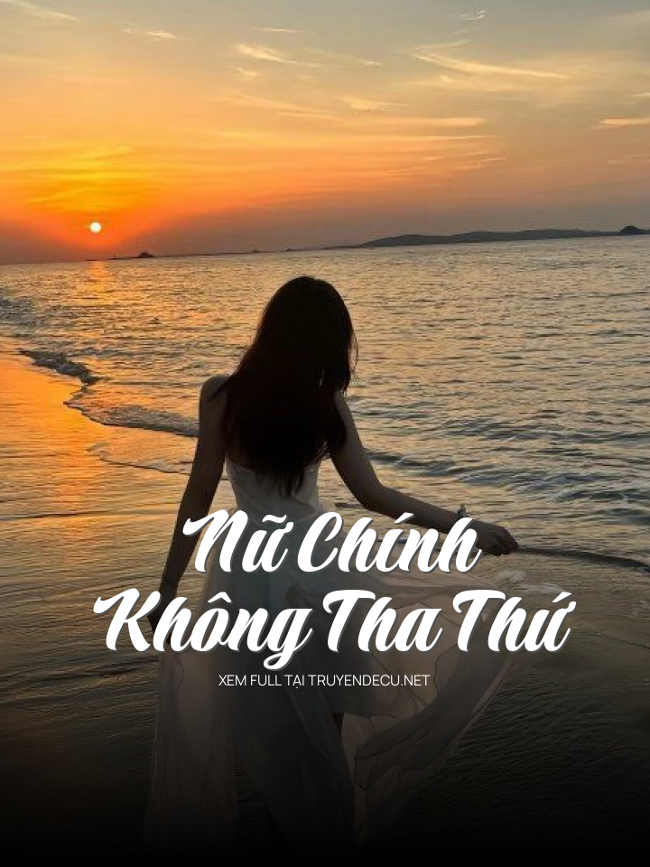 
                            Nữ Chính Không Tha Thứ