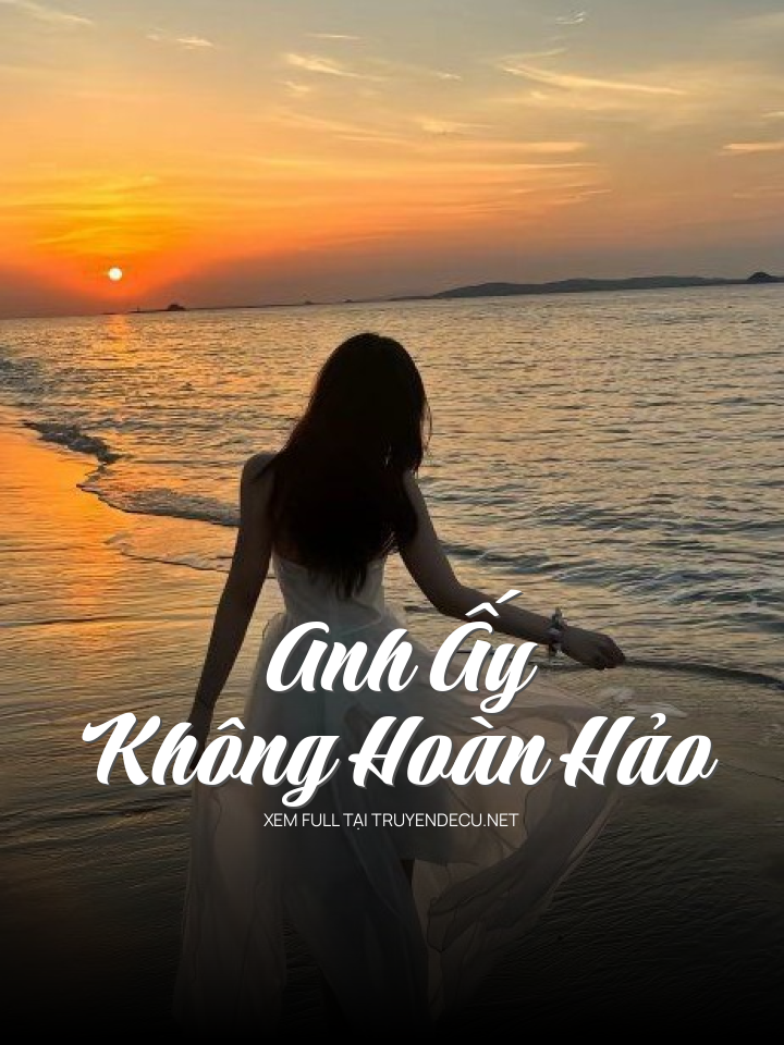 
                            Anh Ấy Không Hoàn Hảo