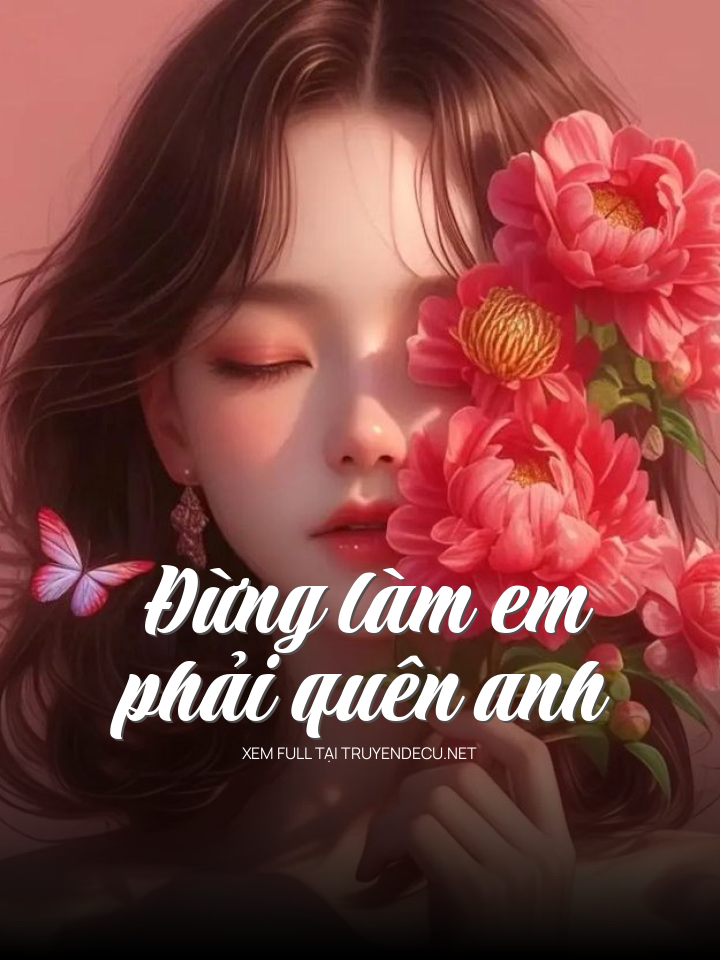 
                            Đừng Làm Em Phải Quên Anh