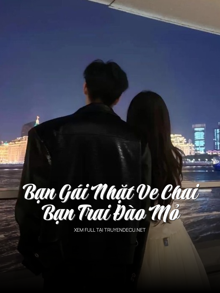 
                            Bạn Gái Nhặt Ve Chai, Bạn Trai Đào Mỏ