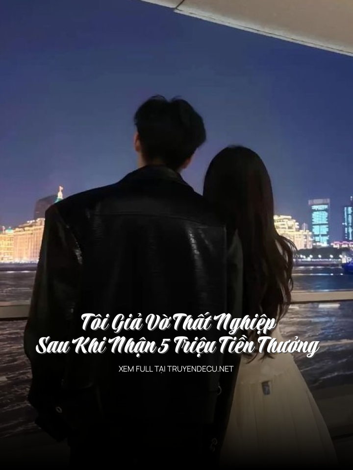 
                            Tôi Giả Vờ Thất Nghiệp Sau Khi Nhận 5 Triệu Tiền Thưởng