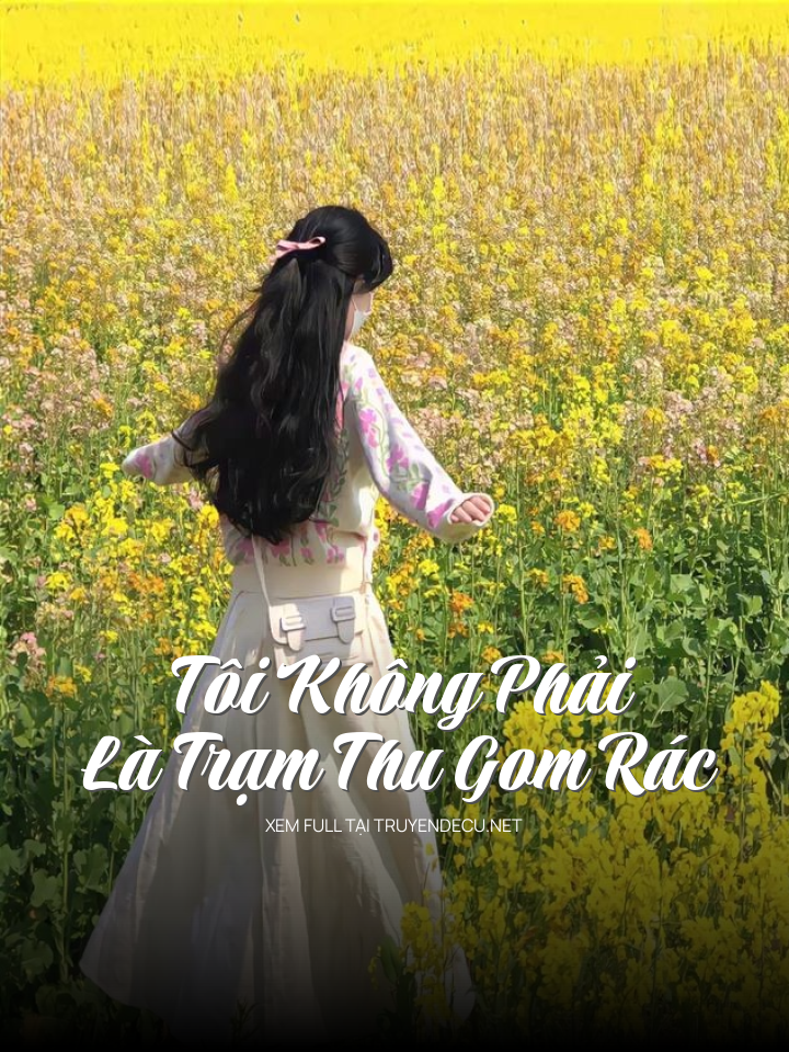 Tôi Không Phải Là Trạm Thu Gom Rác