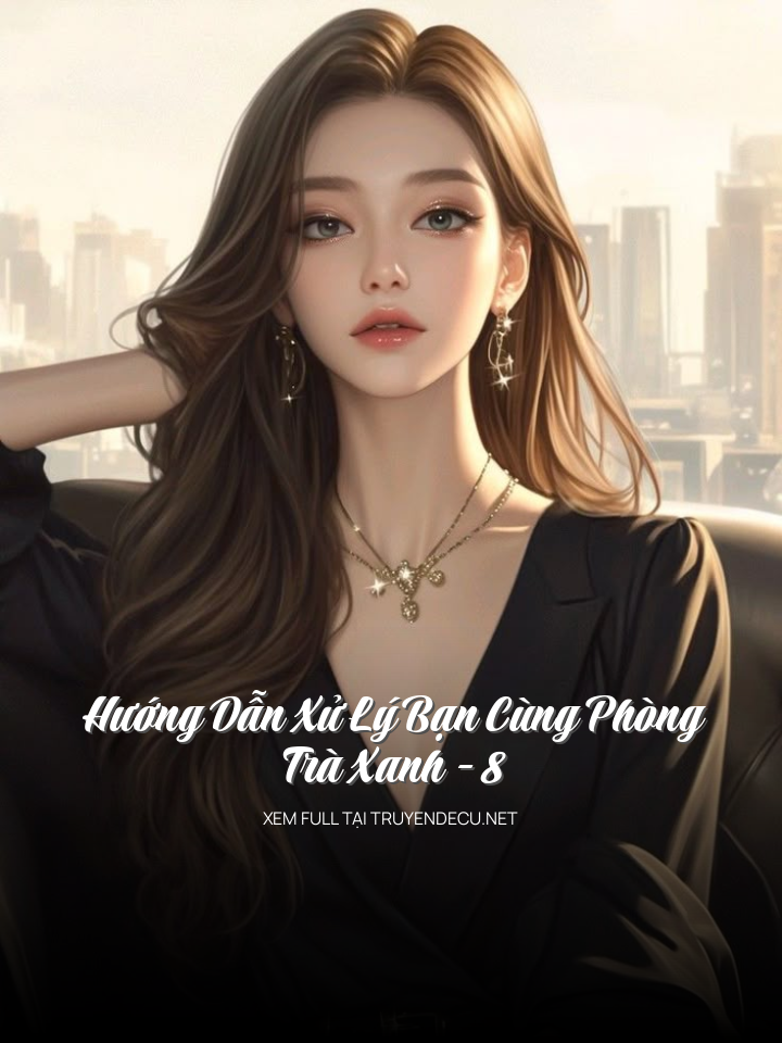 Hướng Dẫn Xử Lý Bạn Cùng Phòng Trà Xanh - 8