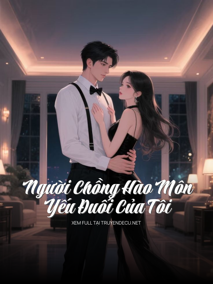 Người Chồng Hào Môn Yếu Đuối Của Tôi