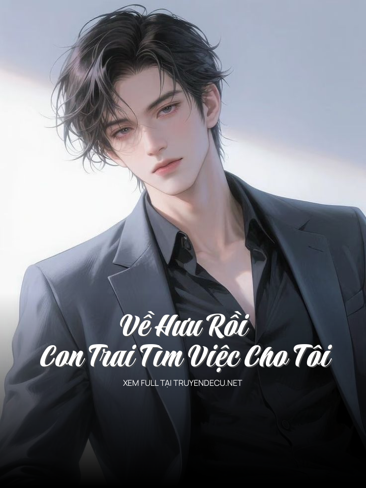 
                            Về Hưu Rồi, Con Trai Tìm Việc Cho Tôi
