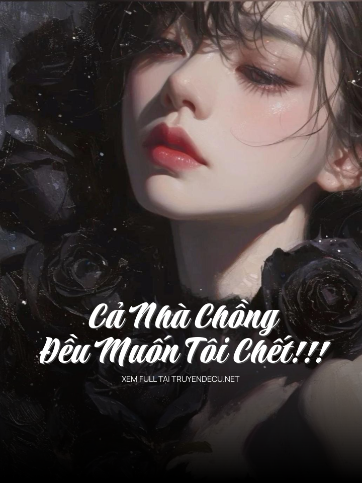 
                            Cả Nhà Chồng Đều Muốn Tôi Chết!!!