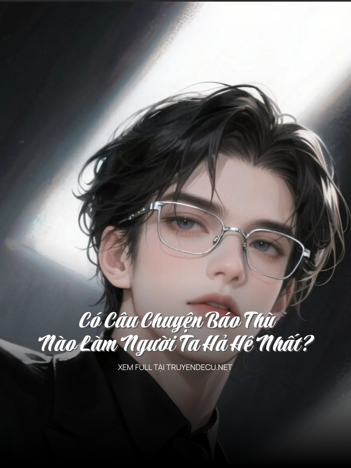 
                            Có Câu Chuyện Báo Thù Nào Làm Người Ta Hả Hê Nhất?